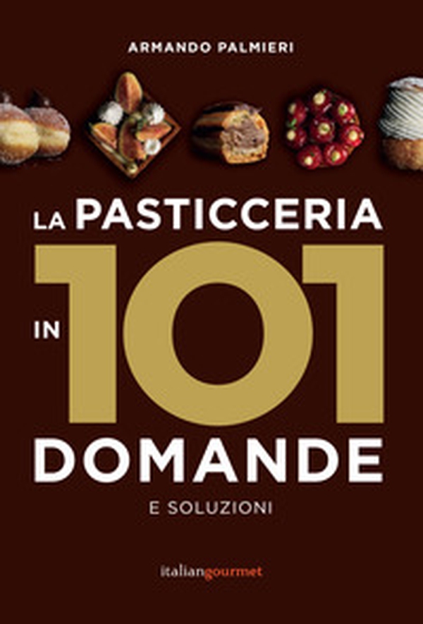 La pasticceria in 101 domande e soluzioni - Librerie.coop La pasticceria in 101 domande e soluzioni - Librerie.coop