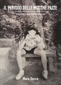 Il periodo delle mucche pazze. Strategie per vivere meglio - Librerie.coop