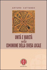 Unità e varietà nella comunione della chiesa locale. Riflessioni ecclesiologiche e canonistiche - Librerie.coop