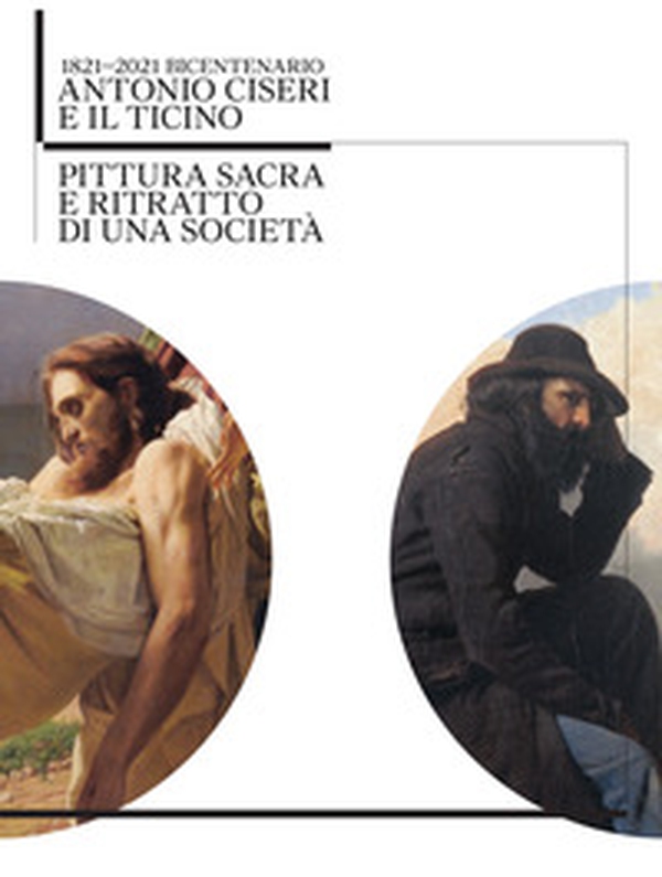Antonio Ciseri e il Ticino. 1821-2021 bicentenario. Pittura sacra e ritratto di una società - Librerie.coop Antonio Ciseri e il Ticino. 1821-2021 bicentenario. Pittura sacra e ritratto di una società - Librerie.coop