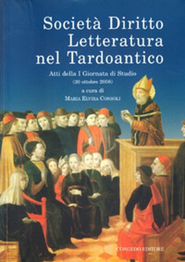 Società diritto letteratura nel tardoantico. Atti della 1° Giornata di studio (30 ottobre 2008) - Librerie.coop Società diritto letteratura nel tardoantico. Atti della 1° Giornata di studio (30 ottobre 2008) - Librerie.coop
