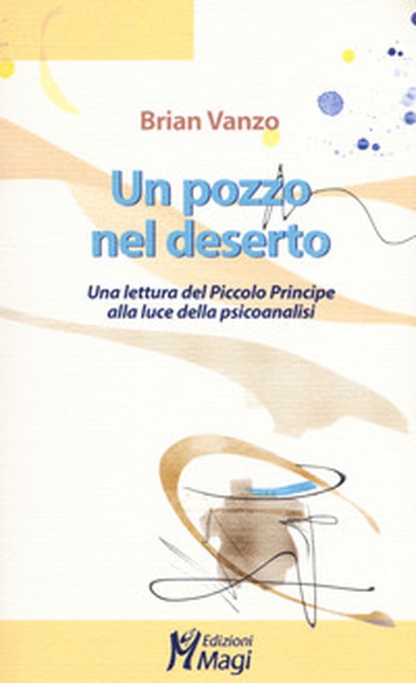Un pozzo nel deserto. Una lettura del Piccolo Principe alla luce della psicoanalisi - Librerie.coop Un pozzo nel deserto. Una lettura del Piccolo Principe alla luce della psicoanalisi - Librerie.coop