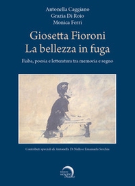 Giosetta Fioroni. La bellezza in fuga. Fiaba, poesia e letteratura tra memoria e segno - Librerie.coop