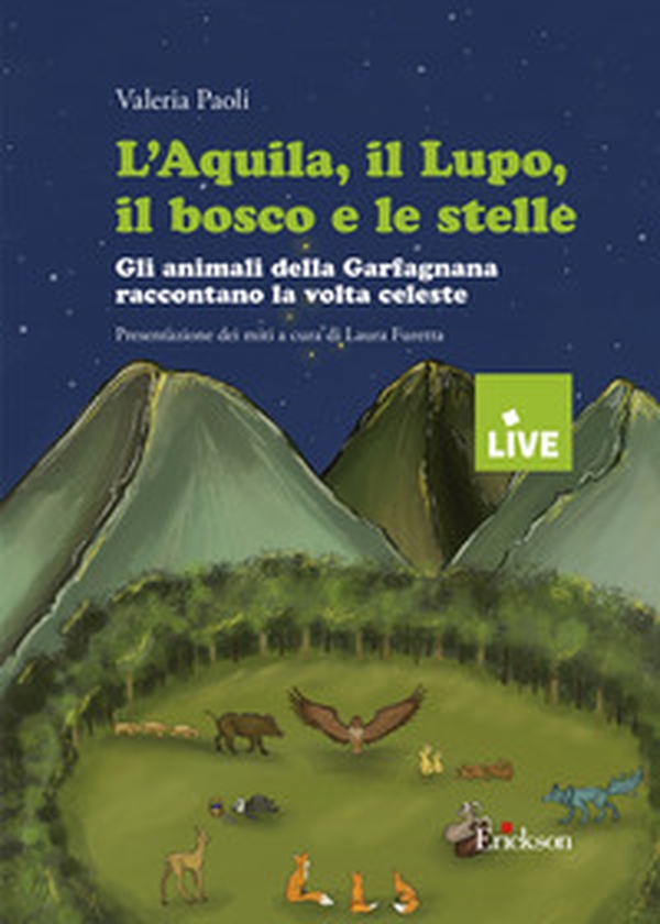 L'aquila, il lupo, il bosco e le stelle - DISPONIBILE PRESSO L'EDITORE. - Gli animali della Garfagnana raccontano la volta celeste - Librerie.coop