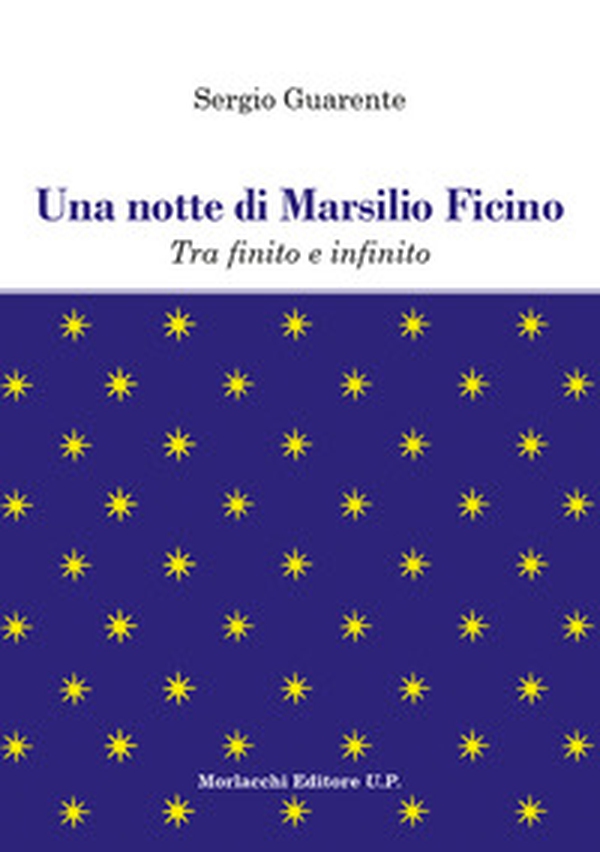 Una notte di Marsilio Ficino. Tra finito e infinito - Librerie.coop Una notte di Marsilio Ficino. Tra finito e infinito - Librerie.coop