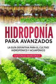 Hidroponía para avanzados. La guía definitiva para el cultivo hidropónico y acuapónico - Librerie.coop