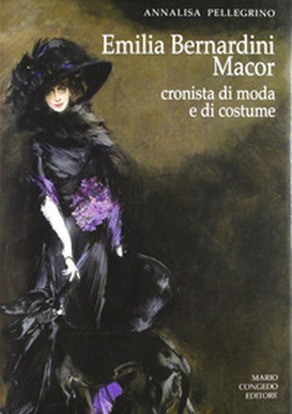 Emilia Bernardini Macor. Cronista di moda e di costume - Librerie.coop