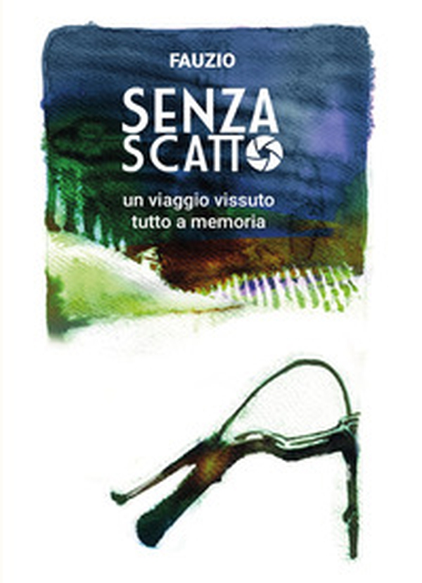 Senza scatto. Un viaggio vissuto tutto a memoria - Librerie.coop
