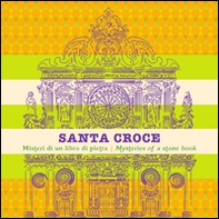 Santa Croce. Misteri di un libro di pietra. Ediz. italiana e inglese - Librerie.coop