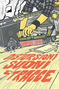 Distorsioni suoni e tracce. Columns, storie e playlist dalla scena hardcore punk italiana degli anni '90 - Librerie.coop