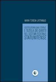 Costituzionalismo statale e tutela dei diritti nel sistema federale statunitense - Librerie.coop