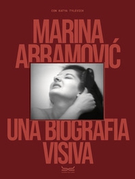 Marina Abramovic. Una biografia visiva - Librerie.coop