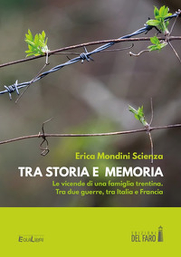 Tra storia e memoria. Le vicende di una famiglia trentina. Tra due guerre, tra Italia e Francia - Librerie.coop Tra storia e memoria. Le vicende di una famiglia trentina. Tra due guerre, tra Italia e Francia - Librerie.coop