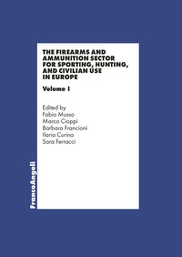 The firearms and ammunition sector for sporting, hunting and civilian use in Europe - Vol. 1 - Librerie.coop The firearms and ammunition sector for sporting, hunting and civilian use in Europe - Vol. 1 - Librerie.coop