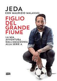 Figlio del grande fiume. La mia avventura dall'Amazzonia alla serie A - Librerie.coop
