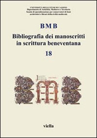 BMB. Bibliografia dei manoscritti in scrittura beneventana - Vol. 18 - Librerie.coop