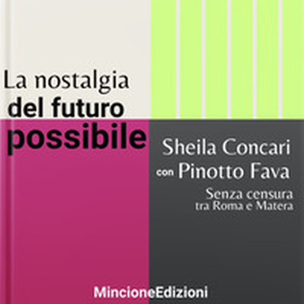 La nostalgia del futuro possibile. Senza censura tra Roma e Matera - Librerie.coop
