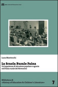 La scuola rurale Faina. Un'esperienza di istruzione popolare e agraria nell'Italia rurale del Novecento - Librerie.coop