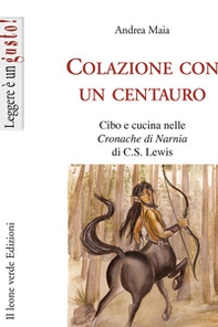 Colazione con un centauro. Cibo e cucina nelle «Cronache di Narnia» di C.S Lewis - Librerie.coop Colazione con un centauro. Cibo e cucina nelle «Cronache di Narnia» di C.S Lewis - Librerie.coop