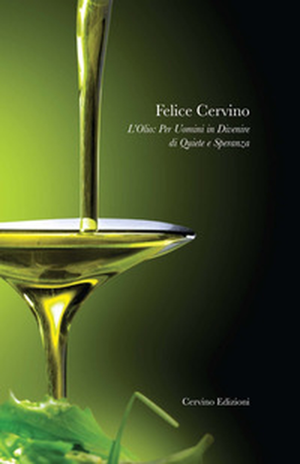 L'olio. Per uomini in divenire di quiete e speranza - Librerie.coop L'olio. Per uomini in divenire di quiete e speranza - Librerie.coop