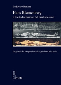 Hans Blumenberg e l'autodistruzione del cristianesimo. La genesi del suo pensiero: da Agostino a Nietzsche - Librerie.coop