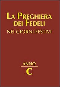 La preghiera dei fedeli nei giorni festivi. Anno C - Librerie.coop
