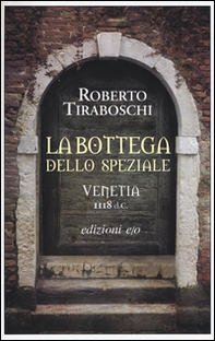 La bottega dello speziale. Venetia 1118 d. C. - Librerie.coop