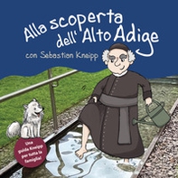 Alla scoperta dell'Alto Adige von Sebastian Kneipp. Una guida Kneipp per tutta la famiglia - Librerie.coop