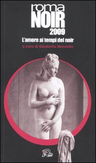 Roma noir 2009. L'amore ai tempi del noir - Librerie.coop Roma noir 2009. L'amore ai tempi del noir - Librerie.coop
