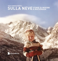 Sulla neve. Storie di inverni a Macugnaga - Librerie.coop