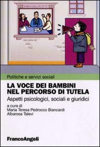 La voce dei bambini nel percorso di tutela. Aspetti psicologici, sociali e giuridici - Librerie.coop