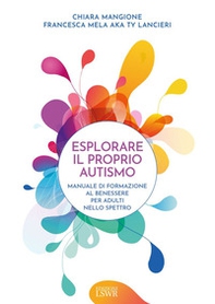 Esplorare il proprio autismo. Manuale di formazione al benessere per adulti nello spettro - Librerie.coop Esplorare il proprio autismo. Manuale di formazione al benessere per adulti nello spettro - Librerie.coop