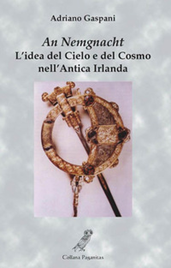 An Nemgnacht. L'idea del cielo e del cosmo nell'antica Irlanda - Librerie.coop An Nemgnacht. L'idea del cielo e del cosmo nell'antica Irlanda - Librerie.coop