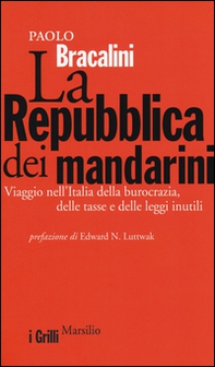 La Repubblica dei mandarini. Viaggio nell'Italia della burocrazia, delle tasse e delle leggi inutili - Librerie.coop
