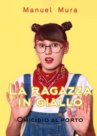 Omicidio al porto. La ragazza in giallo - Librerie.coop