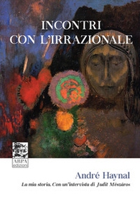 Incontri con l'irrazionale. La mia storia. Con un'intervista di Judit Mészáros - Librerie.coop Incontri con l'irrazionale. La mia storia. Con un'intervista di Judit Mészáros - Librerie.coop