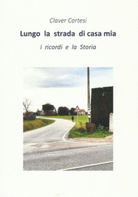 Lungo la strada di casa mia. I ricordi e la Storia - Librerie.coop Lungo la strada di casa mia. I ricordi e la Storia - Librerie.coop