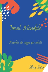 Travel mandala. Mandala da viaggio per adulti - Librerie.coop