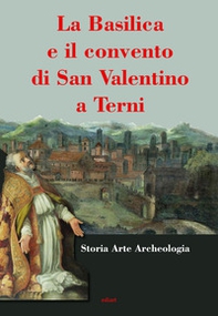 La basilica e il convento di San Valentino a Terni - Librerie.coop