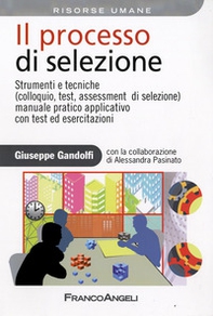 Il processo di selezione. Strumenti e tecniche (colloquio, test, assessment di selezione). Manuale pratico applicativo con test ed esercitazioni - Librerie.coop