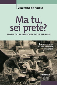 Ma tu, sei prete? Storia di un sacerdote delle periferie - Librerie.coop