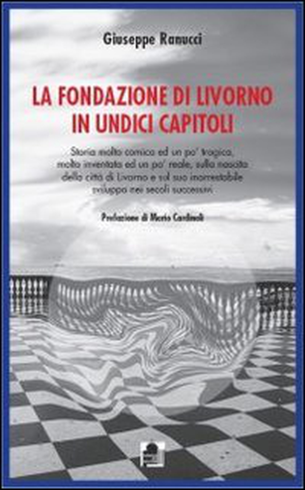 La fondazione di Livorno in undici capitoli - Librerie.coop La fondazione di Livorno in undici capitoli - Librerie.coop