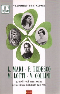 L. Mari, F. Tedesco, M. Lotti, V. Collini. Grandi voci mantovane della lirica mondiale dell'800 - Librerie.coop