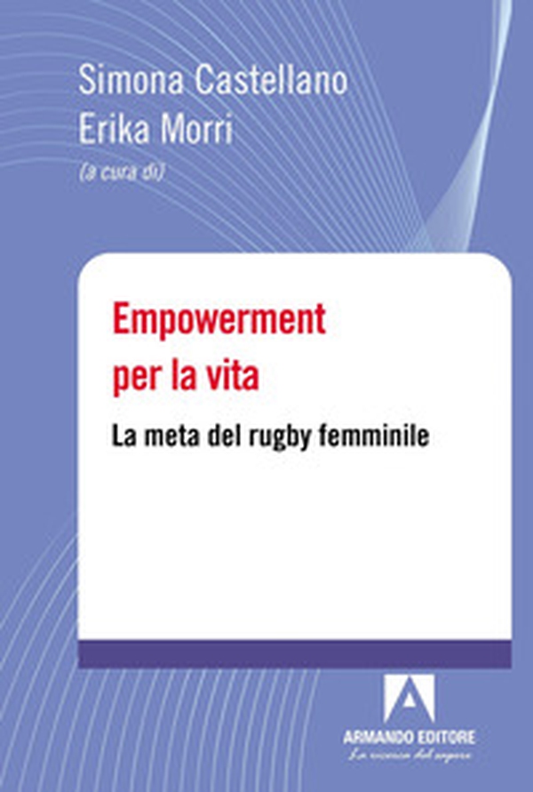 Empowerment per la vita. La meta del rugby femminile - Librerie.coop