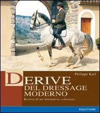 Derive del dressage moderno. Ricerca di un'alternativa classica - Librerie.coop