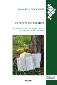 La fuerza de las raíces. La Palabra de Dios en el Proyecto de vida de las Hijas de María Auxiliadora - Librerie.coop