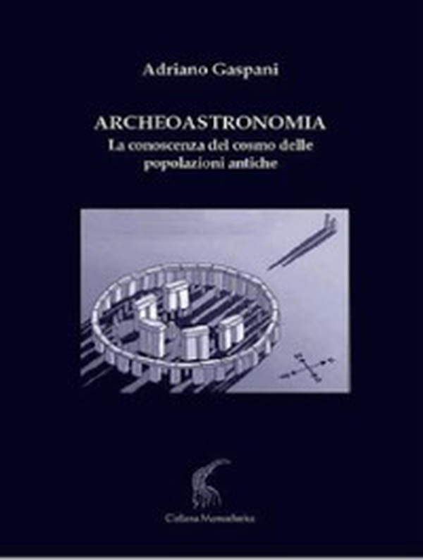 Archeoastronomia. La conoscenza del cosmo delle popolazioni antiche - Librerie.coop Archeoastronomia. La conoscenza del cosmo delle popolazioni antiche - Librerie.coop