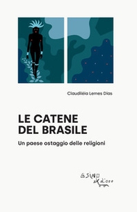 Le catene del Brasile. Un paese ostaggio delle religioni - Librerie.coop