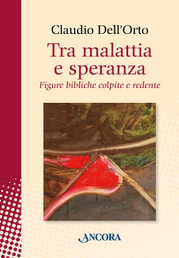 Tra malattia e speranza. Figure bibliche colpite e redente - Librerie.coop Tra malattia e speranza. Figure bibliche colpite e redente - Librerie.coop