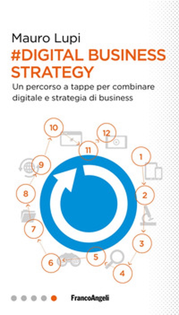 Digital business strategy. Un percorso a tappe per combinare digitale e strategia di business - Librerie.coop Digital business strategy. Un percorso a tappe per combinare digitale e strategia di business - Librerie.coop